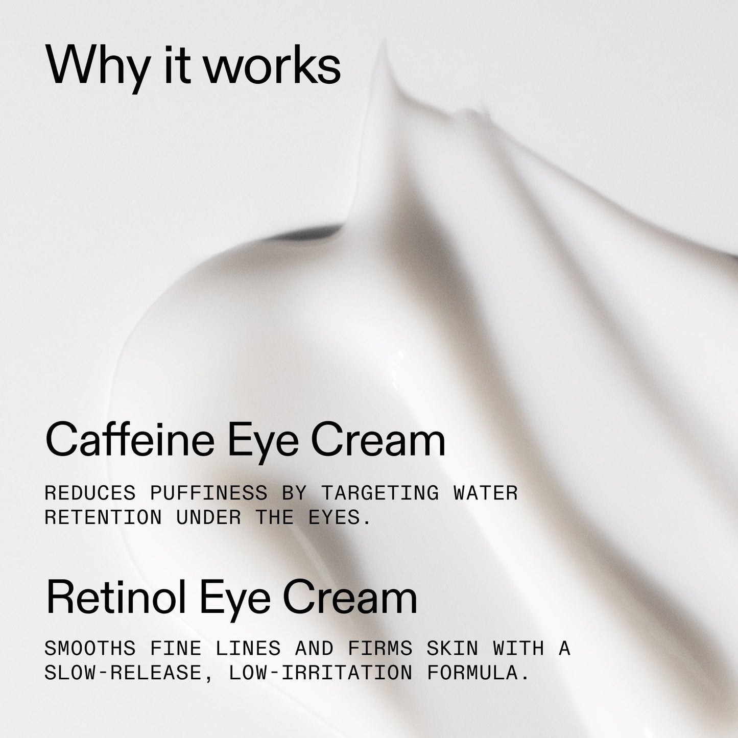 caffeine-retinol-eye-cream-duo-x4 Tired_Eyes_Duo_Why_it_works_2000x2000_de4123f2-67bf-4a7f-83c5-3c982686af46.jpg